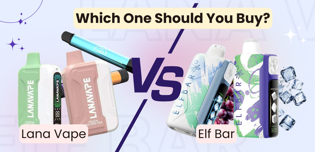 Elf Bar vs Lana Vape: Which One Should You Buy?
